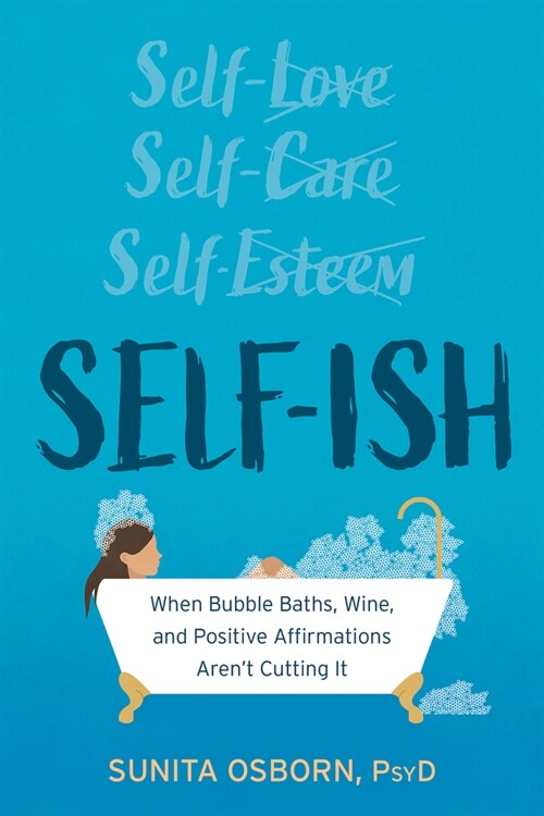 Self-Ish: When Bubble Baths, Wine, and Affirmations Arent Cutting It (Paperback)