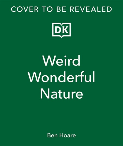 Weird and Wonderful Nature: Tales of More Than 100 Unique Animals, Plants, and Phenomena (Hardcover)