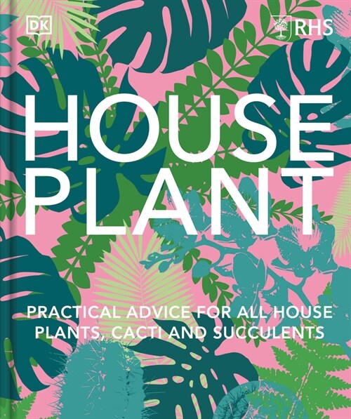 Houseplant: Practical Advice for All Houseplants, Cacti, and Succulents (Hardcover)
