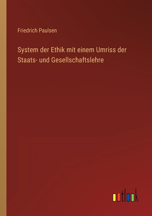 System der Ethik mit einem Umriss der Staats- und Gesellschaftslehre (Paperback)