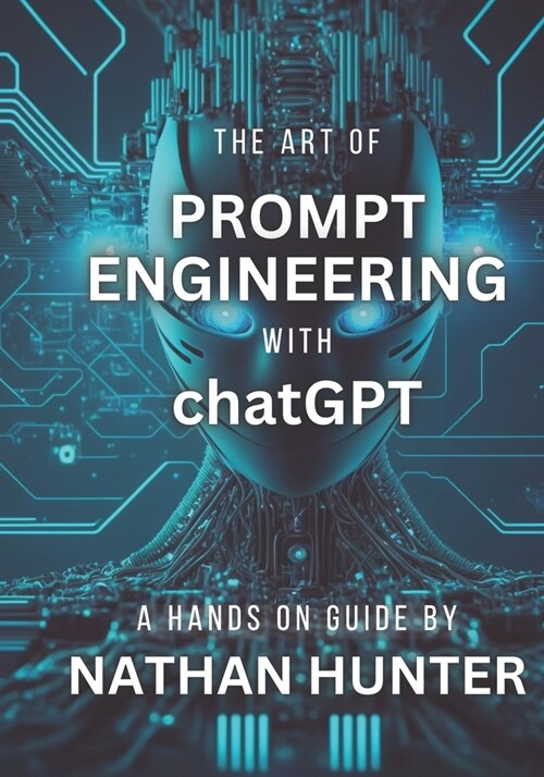 The Art of Prompt Engineering with chatGPT: A Hands-On Guide (Paperback)