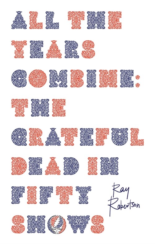 All the Years Combine: The Grateful Dead in Fifty Shows (Paperback)