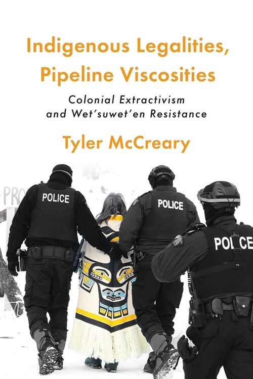 Indigenous Legalities, Pipeline Viscosities: Colonial Extractivism and Wetsuweten Resistance (Paperback)