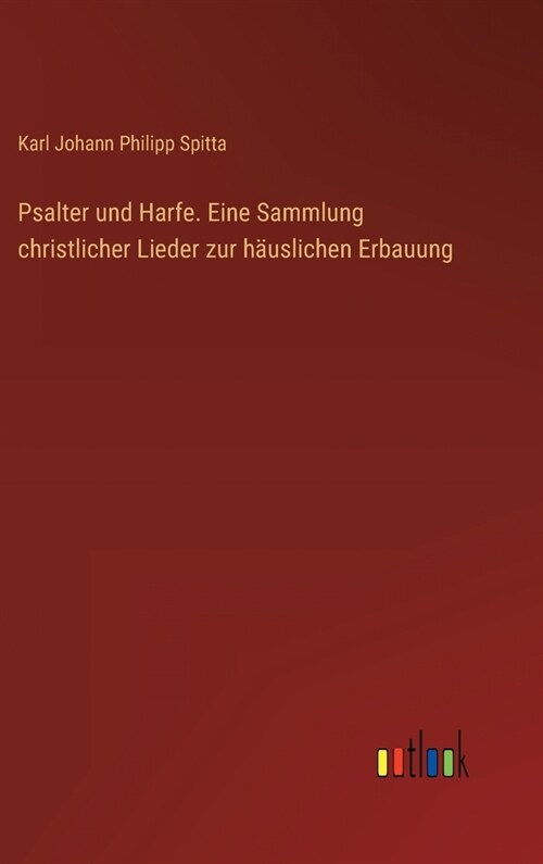 Psalter und Harfe. Eine Sammlung christlicher Lieder zur h?slichen Erbauung (Hardcover)