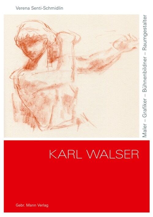 Karl Walser: Maler - Grafiker - Buhnenbildner - Raumgestalter (Hardcover)