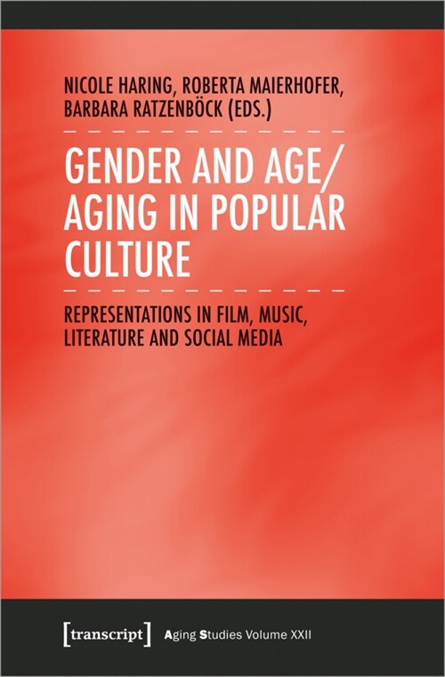 Gender and Age/Aging in Popular Culture: Representations in Film, Music, Literature, and Social Media (Paperback)