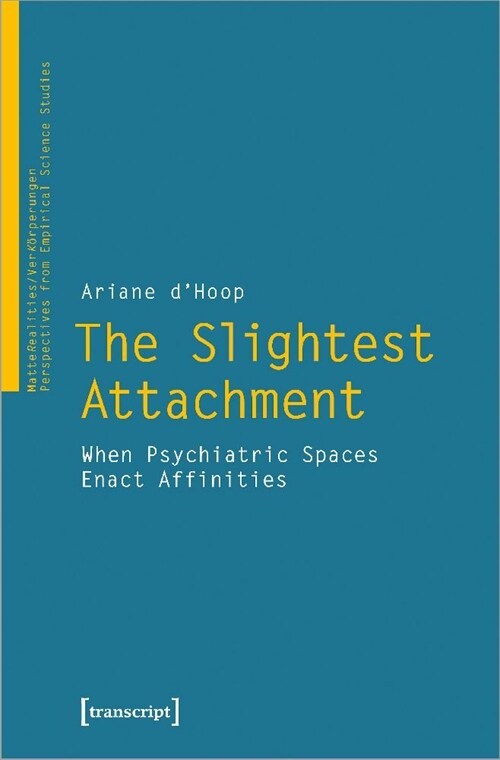 The Slightest Attachment: When Psychiatric Spaces Enact Affinities (Paperback)