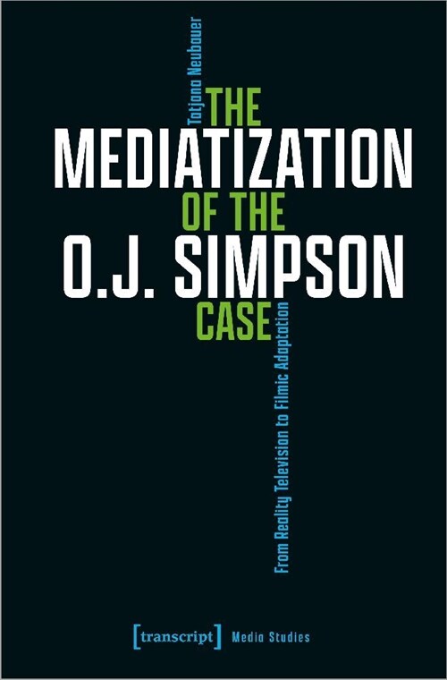 The Mediatization of the O.J. Simpson Case: From Reality Television to Filmic Adaptation (Paperback)