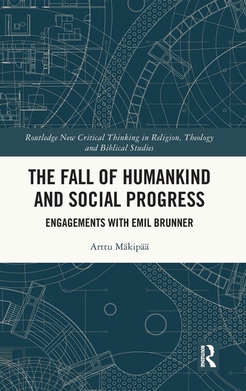 The Fall of Humankind and Social Progress : Engagements with Emil Brunner (Hardcover)