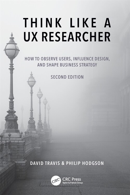 Think Like a UX Researcher : How to Observe Users, Influence Design, and Shape Business Strategy (Paperback, 2 ed)