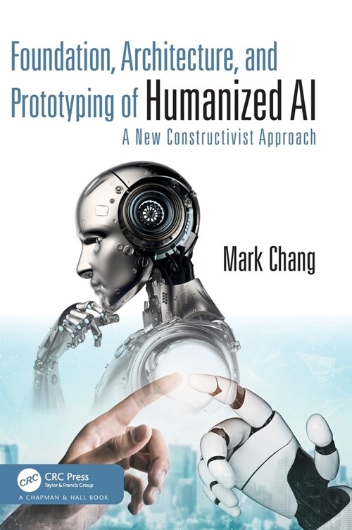Foundation, Architecture, and Prototyping of Humanized AI : A New Constructivist Approach (Hardcover)