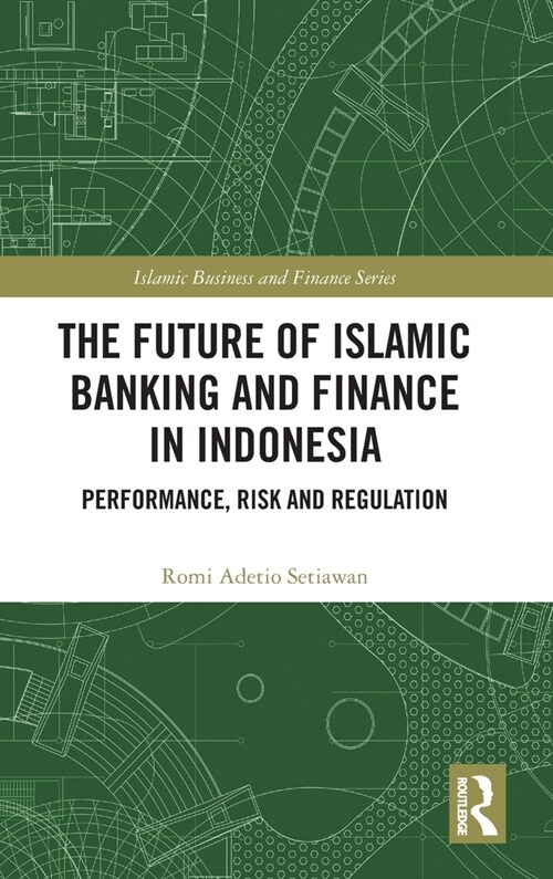 The Future of Islamic Banking and Finance in Indonesia : Performance, Risk and Regulation (Hardcover)