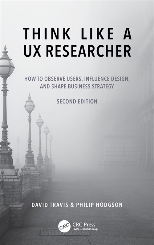 Think Like a UX Researcher : How to Observe Users, Influence Design, and Shape Business Strategy (Hardcover, 2 ed)