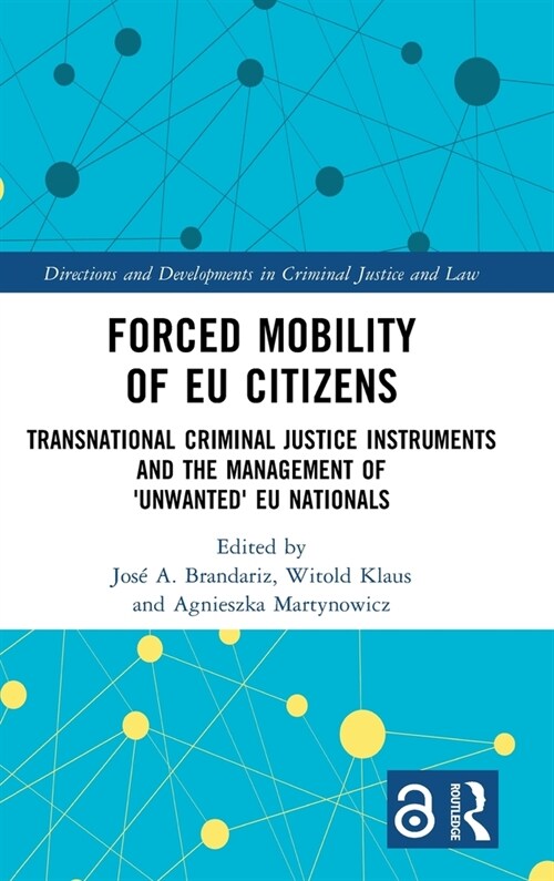 Forced mobility of EU citizens : Transnational Criminal Justice Instruments and the Management of Unwanted EU Nationals (Hardcover)