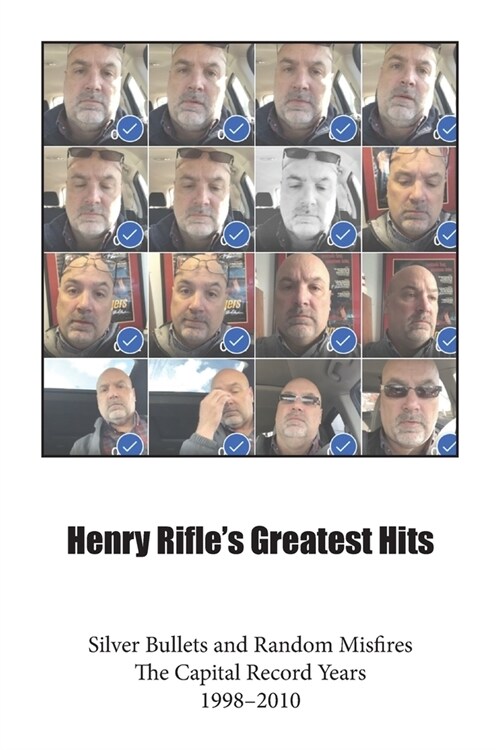 Henry Rifles Greatest Hits: Silver Bullets and Random Misfires-The Capital Record Years (1998-2010) (Paperback)