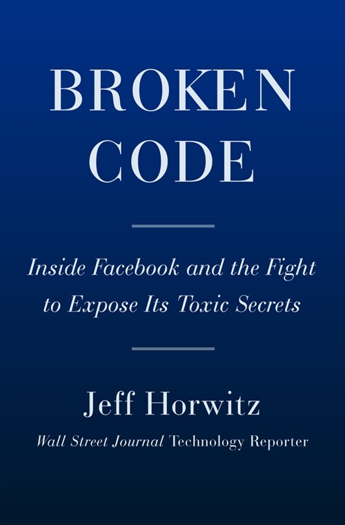 Broken Code: Inside Facebook and the Fight to Expose Its Harmful Secrets (Hardcover)