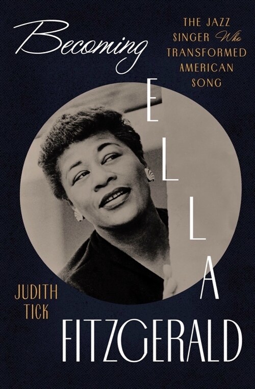 Becoming Ella Fitzgerald: The Jazz Singer Who Transformed American Song (Hardcover)