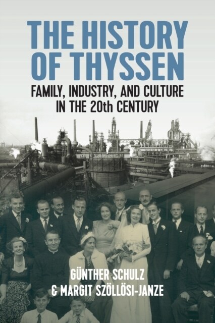The History of Thyssen : Family, Industry and Culture in the 20th Century (Paperback)