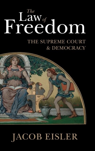 The Law of Freedom : The Supreme Court and Democracy (Hardcover)