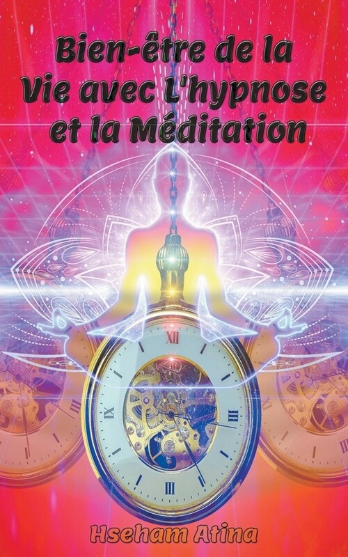 Bien-?re de la Vie avec Lhypnose et la M?itation (Paperback)