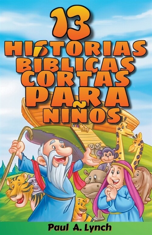 13 historias b?licas cortas para ni?s Paul A. Lynch Traducido por Gady Juarez (Paperback)