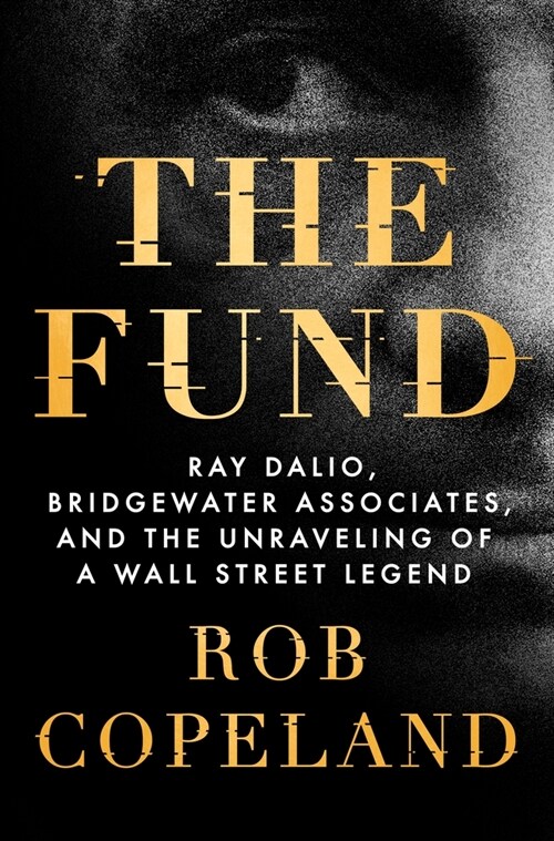 The Fund: Ray Dalio, Bridgewater Associates, and the Unraveling of a Wall Street Legend (Hardcover)
