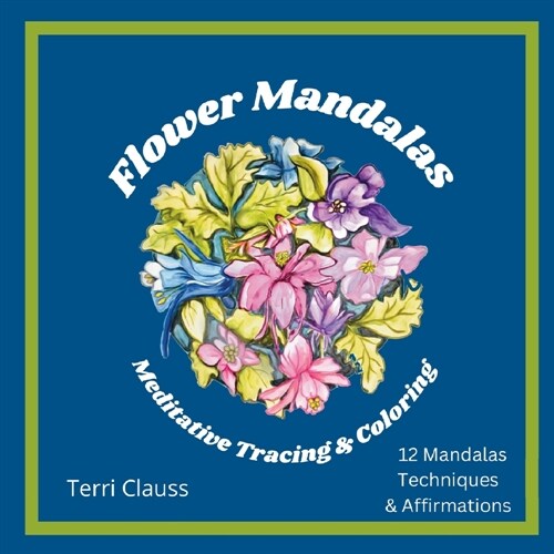 Flower Mandalas Meditative Tracing & Coloring: Techniques & Affirmations (Paperback)