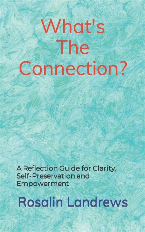 Whats The Connection?: A Reflection Guide for Clarity, Self-Preservation and Empowerment (Paperback)