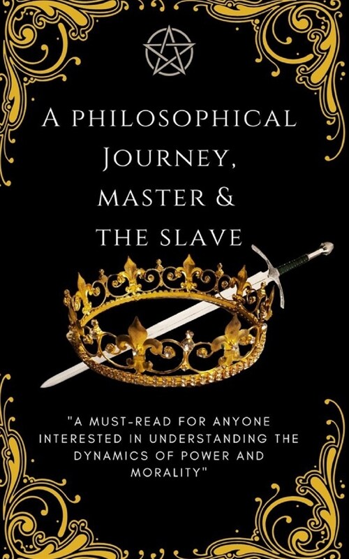 Master & The Slave: A Philosophical Journey In Understanding The Dynamics Of Power & Morality (Paperback)