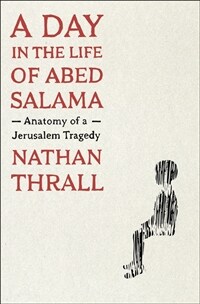 A Day in the Life of Abed Salama: Anatomy of a Jerusalem Tragedy (Hardcover)