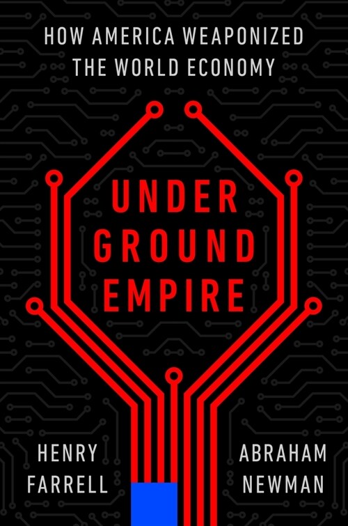 Underground Empire: How America Weaponized the World Economy (Hardcover)