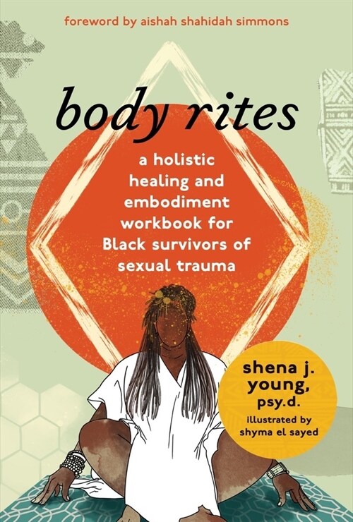Body Rites: A Holistic Healing and Embodiment Workbook for Black Survivors of Sexual Trauma (Paperback)