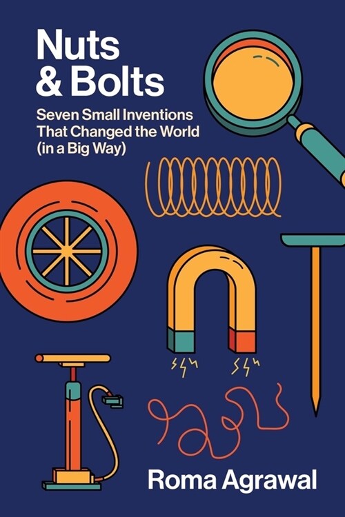 Nuts and Bolts: Seven Small Inventions That Changed the World in a Big Way (Hardcover)