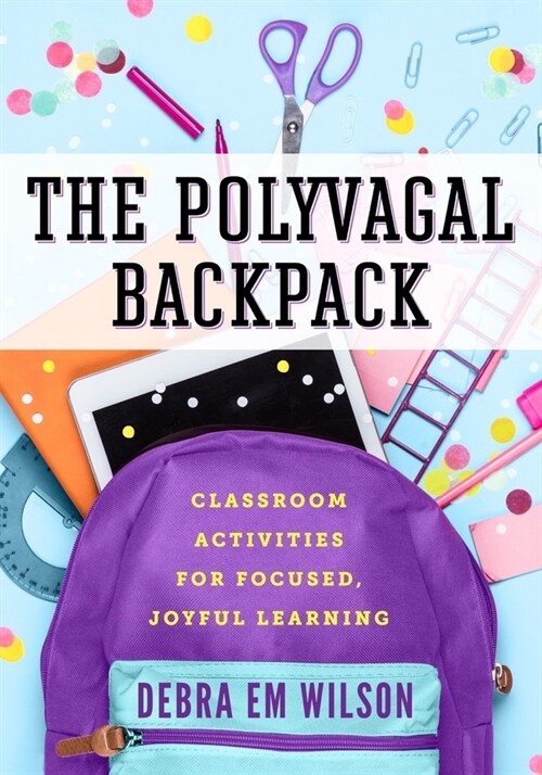 The Polyvagal Backpack: Classroom Activities for Focused, Joyful Learning (Paperback)