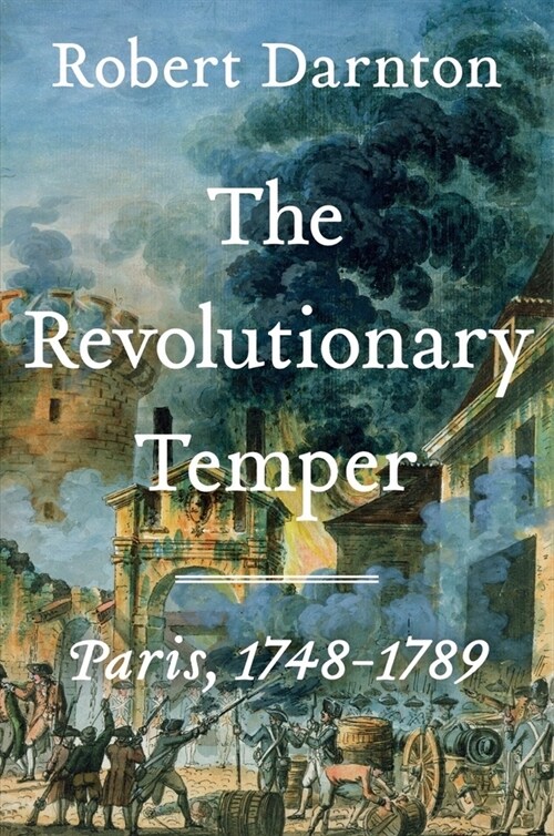 The Revolutionary Temper: Paris, 1748-1789 (Hardcover)