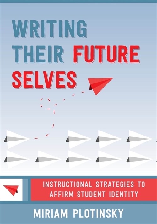 Writing Their Future Selves: Instructional Strategies to Affirm Student Identity (Paperback)