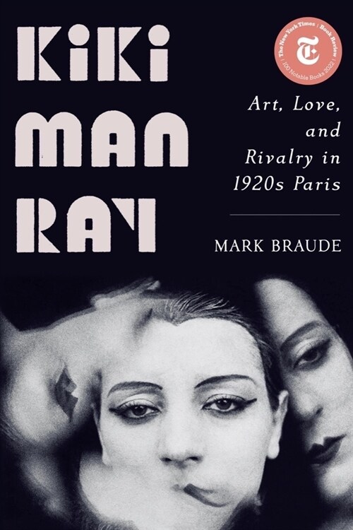 Kiki Man Ray: Art, Love, and Rivalry in 1920s Paris (Paperback)