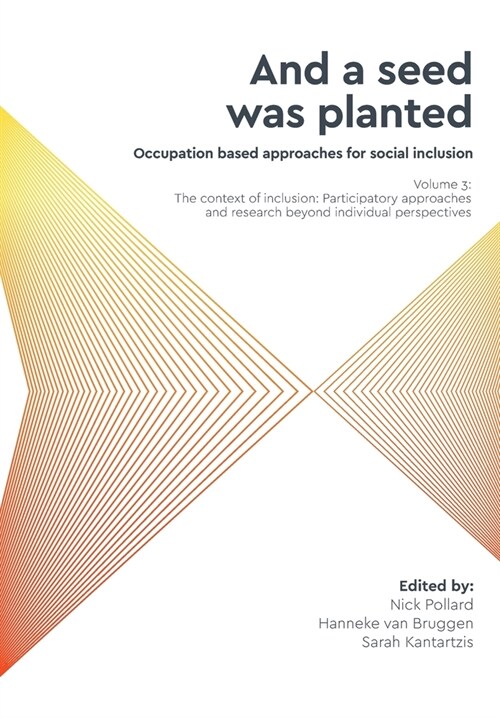 And a seed was planted... Occupation based approaches for social inclusion: Volume 3: The context of inclusion Participatory approaches and research (Paperback)