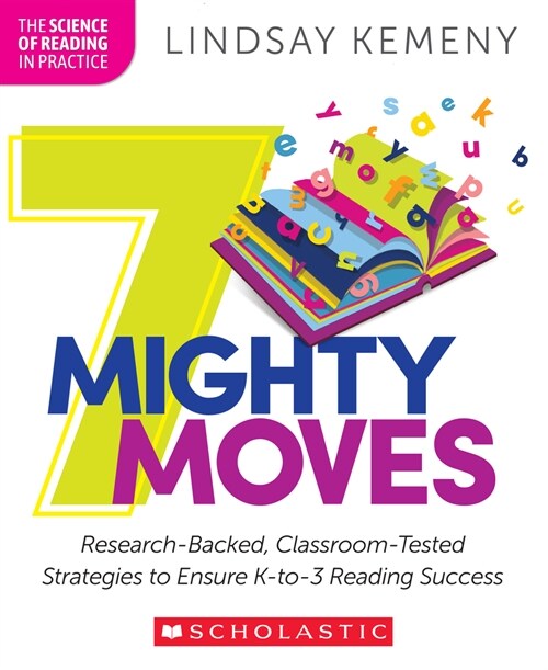 7 Mighty Moves: Research-Backed, Classroom-Tested Strategies to Ensure K-To-3 Reading Success (Paperback)