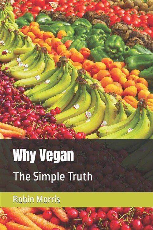 Why Vegan: The Simple Truth (Paperback)