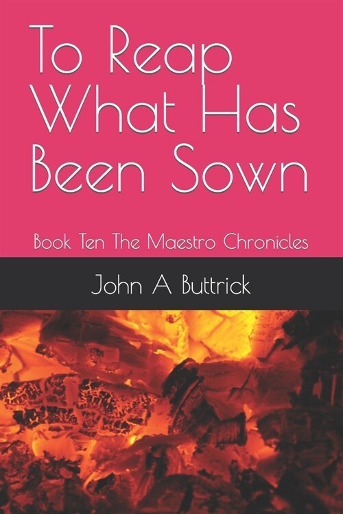 To Reap What Has Been Sown: Book Ten The Maestro Chronicles (Paperback)