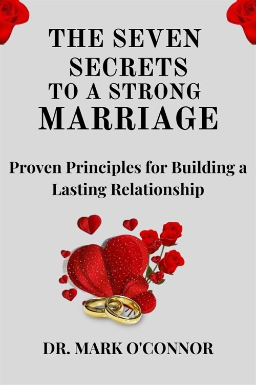 The Seven Secrets to a Strong Marriage: Proven Principles for Building a Lasting Relationship (Paperback)