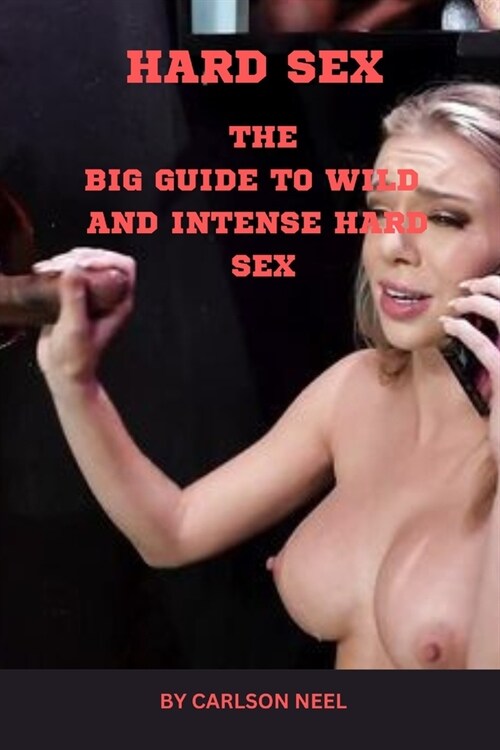 Hard Sex: The Big Guide to Wild and Intense Hard Sex (Paperback)