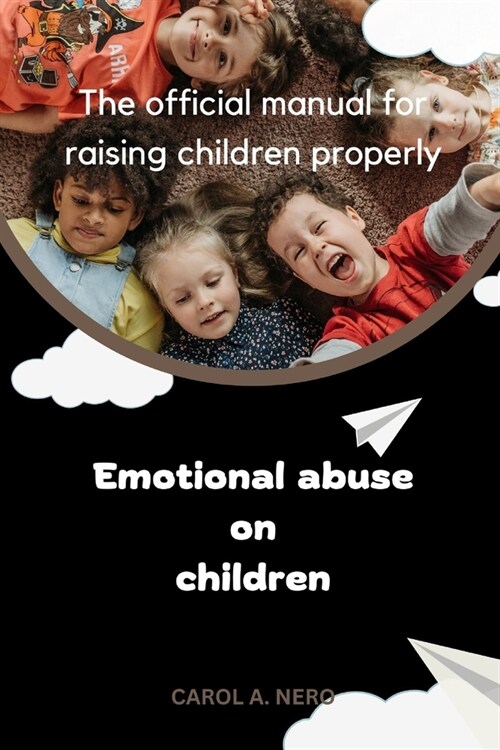 Emotional abuse on children: The official manual for raising children properly (Paperback)
