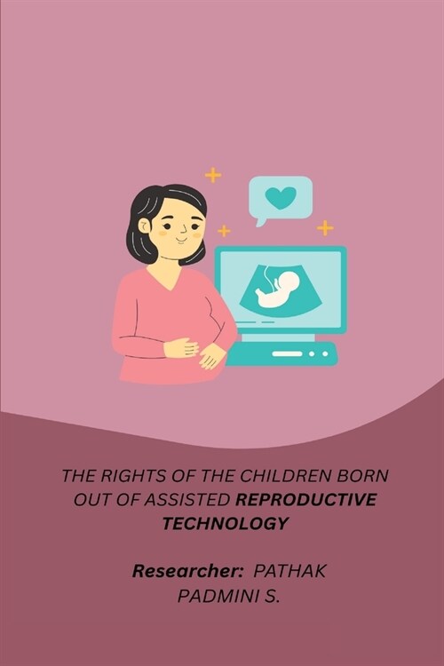 The Rights of the Children Born Out of Assisted Reproductive Technology (Paperback)