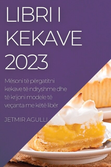 Libri i Kekave 2023: M?oni t?p?gatitni kekave t?ndryshme dhe t?krijoni modele t?ve?nta me k??lib? (Paperback)