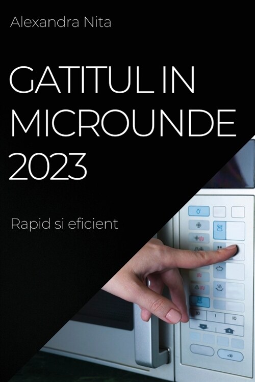 Gatitul in Microunde 2023: Rapid si eficient (Paperback)
