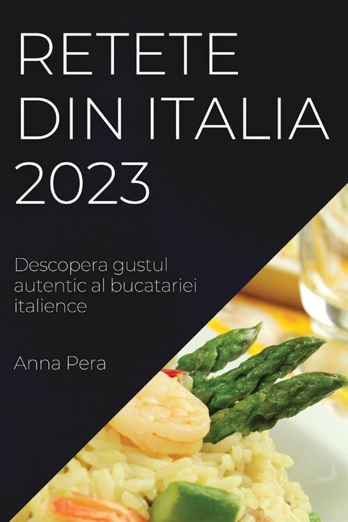 Retete din Italia 2023: Descopera gustul autentic al bucatariei italience (Paperback)