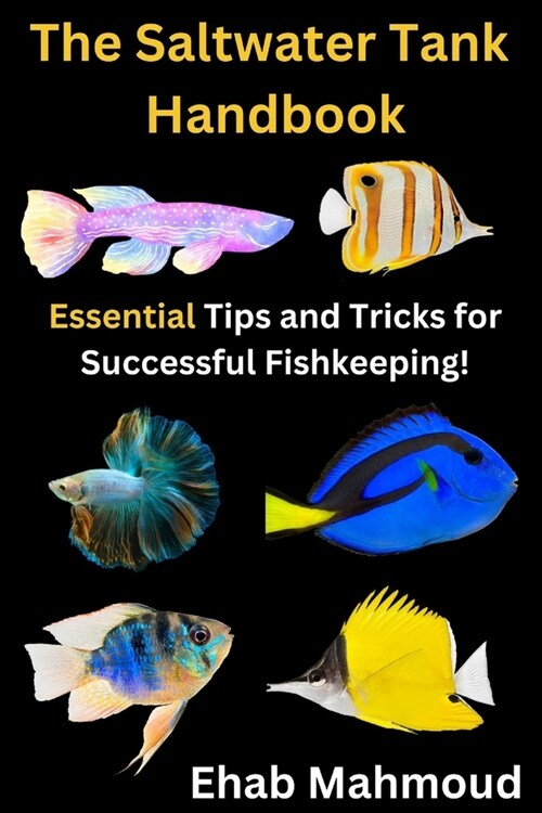 The Saltwater Tank Handbook: Essential Tips and Tricks for Successful Fishkeeping (Paperback)