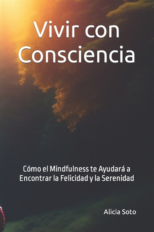 Vivir con consciencia: C?o el mindfulness te ayudar?a encontrar la felicidad y la serenidad (Paperback)